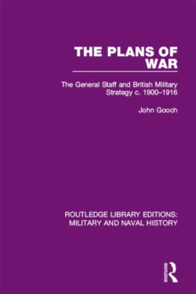 The Plans of War : The General Staff and British Military Strategy c. 1900-1916