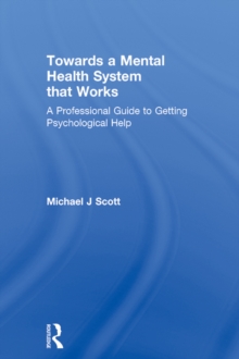 Towards a Mental Health System that Works : A professional guide to getting psychological help