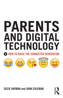 Parents and Digital Technology : How to Raise the Connected Generation