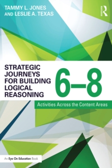 Strategic Journeys for Building Logical Reasoning, 6-8 : Activities Across the Content Areas