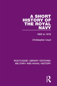 A Short History of the Royal Navy : 1805-1918