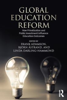 Global Education Reform : How Privatization and Public Investment Influence Education Outcomes