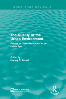 The Quality of the Urban Environment : Essays on "New Resources" in an Urban Age