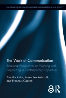 The Work of Communication : Relational Perspectives on Working and Organizing in Contemporary Capitalism