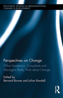 Perspectives on Change : What Academics, Consultants and Managers Really Think About Change