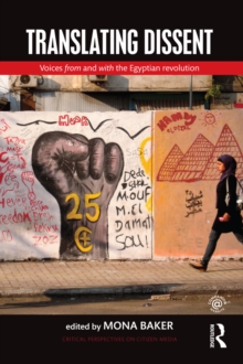 Translating Dissent : Voices From and With the Egyptian Revolution