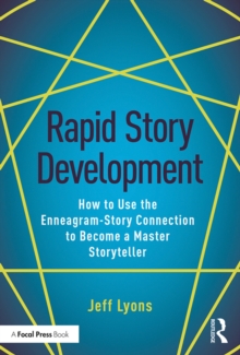 Rapid Story Development : How to Use the Enneagram-Story Connection to Become a Master Storyteller