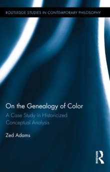 On the Genealogy of Color : A Case Study in Historicized Conceptual Analysis