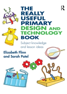 The Really Useful Primary Design and Technology Book : Subject knowledge and lesson ideas