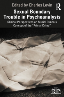 Sexual Boundary Trouble in Psychoanalysis : Clinical Perspectives on Muriel Dimen's Concept of the "Primal Crime", EPUB eBook Sexual Boundary Trouble in Psychoanalysis : Clinical Perspectives on Muriel Dimen's Concept of the "Primal Crime", EPUB eBook