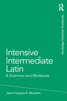 Intensive Intermediate Latin : A Grammar and Workbook