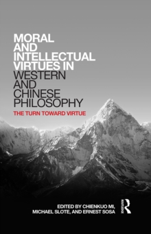 Moral and Intellectual Virtues in Western and Chinese Philosophy : The Turn toward Virtue