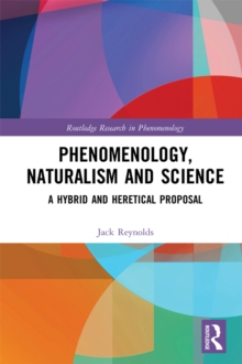 Phenomenology, Naturalism and Science : A Hybrid and Heretical Proposal