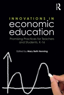 Innovations in Economic Education : Promising Practices for Teachers and Students, K-16