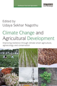 Climate Change and Agricultural Development : Improving Resilience through Climate Smart Agriculture, Agroecology and Conservation