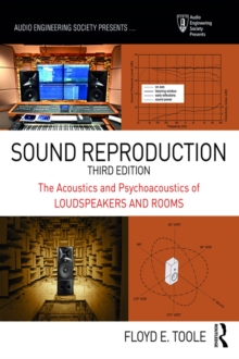 Sound Reproduction : The Acoustics and Psychoacoustics of Loudspeakers and Rooms