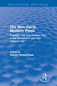 The Non-Cycle Mystery Plays : Together with 'The Croxton Play of the Sacrament' and 'The Pride of Life'