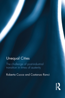 Unequal Cities : The Challenge of Post-Industrial Transition in Times of Austerity