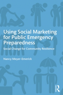 Using Social Marketing for Public Emergency Preparedness : Social Change for Community Resilience