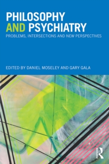 Philosophy and Psychiatry : Problems, Intersections and New Perspectives