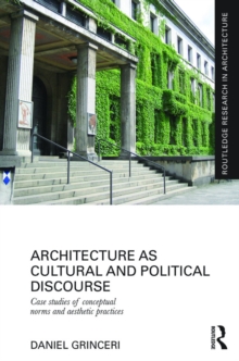 Architecture as Cultural and Political Discourse : Case studies of conceptual norms and aesthetic practices