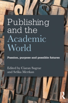 Publishing and the Academic World : Passion, purpose and possible futures