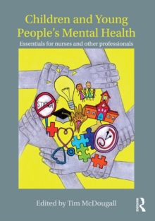 Children and Young People's Mental Health : Essentials for Nurses and Other Professionals