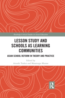 Lesson Study and Schools as Learning Communities : Asian School Reform in Theory and Practice