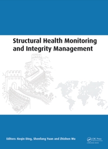 Structural Health Monitoring and Integrity Management : Proceedings of the 2nd International Conference of Structural Health Monitoring and Integrity Management (ICSHMIM 2014), Nanjing, China, 24-26 S