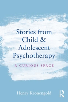 Stories from Child & Adolescent Psychotherapy : A Curious Space