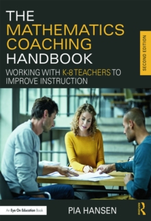 The Mathematics Coaching Handbook : Working with K-8 Teachers to Improve Instruction