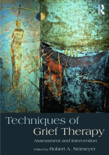 Techniques of Grief Therapy : Assessment and Intervention