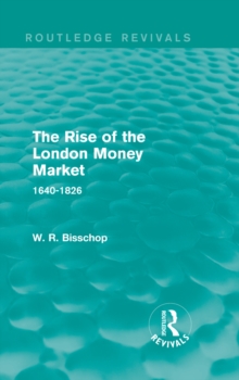 The Rise of the London Money Market : 1640-1826