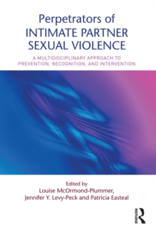 Perpetrators of Intimate Partner Sexual Violence : A Multidisciplinary Approach to Prevention, Recognition, and Intervention