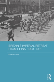 Britain's Imperial Retreat from China, 1900-1931