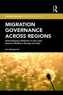 Migration Governance across Regions : State-Diaspora Relations in the Latin America-Southern Europe Corridor