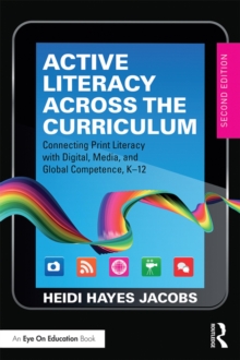 Active Literacy Across the Curriculum : Connecting Print Literacy with Digital, Media, and Global Competence, K-12