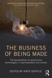 The Business of Being Made : The temporalities of reproductive technologies, in psychoanalysis and culture