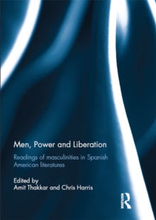 Men, Power and Liberation : Readings of Masculinities in Spanish American Literatures