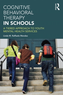 Cognitive Behavioral Therapy in Schools : A Tiered Approach to Youth Mental Health Services