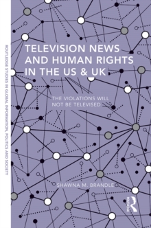 Television News and Human Rights in the US & UK : The Violations Will Not Be Televised