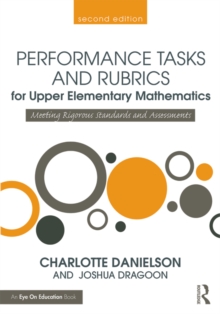 Performance Tasks and Rubrics for Upper Elementary Mathematics : Meeting Rigorous Standards and Assessments