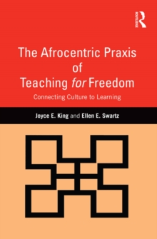 The Afrocentric Praxis of Teaching for Freedom : Connecting Culture to Learning