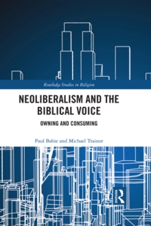 Neoliberalism and the Biblical Voice : Owning and Consuming