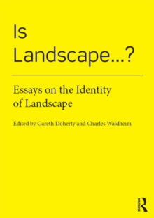 Is Landscape... ? : Essays on the Identity of Landscape