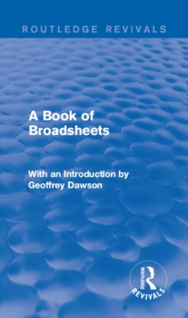 A Book of Broadsheets (Routledge Revivals) : With an Introduction by Geoffrey Dawson