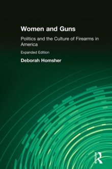 Women and Guns : Politics and the Culture of Firearms in America