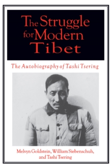 The Struggle for Modern Tibet: The Autobiography of Tashi Tsering : The Autobiography of Tashi Tsering