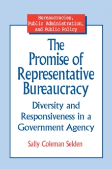 The Promise of Representative Bureaucracy: Diversity and Responsiveness in a Government Agency : Diversity and Responsiveness in a Government Agency