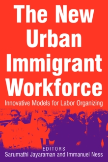 The New Urban Immigrant Workforce : Innovative Models for Labor Organizing